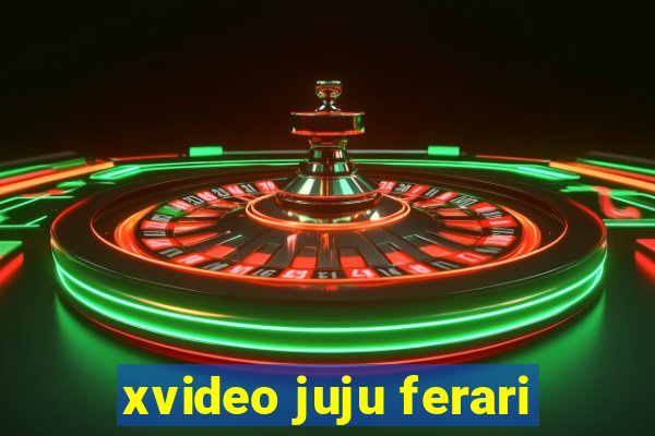 xvideo juju ferari